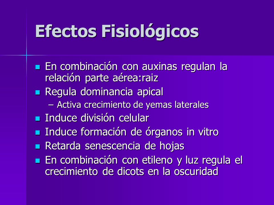 Efectos Fisiológicos En combinación con auxinas regulan la relación parte aérea:raiz. Regula dominancia apical.