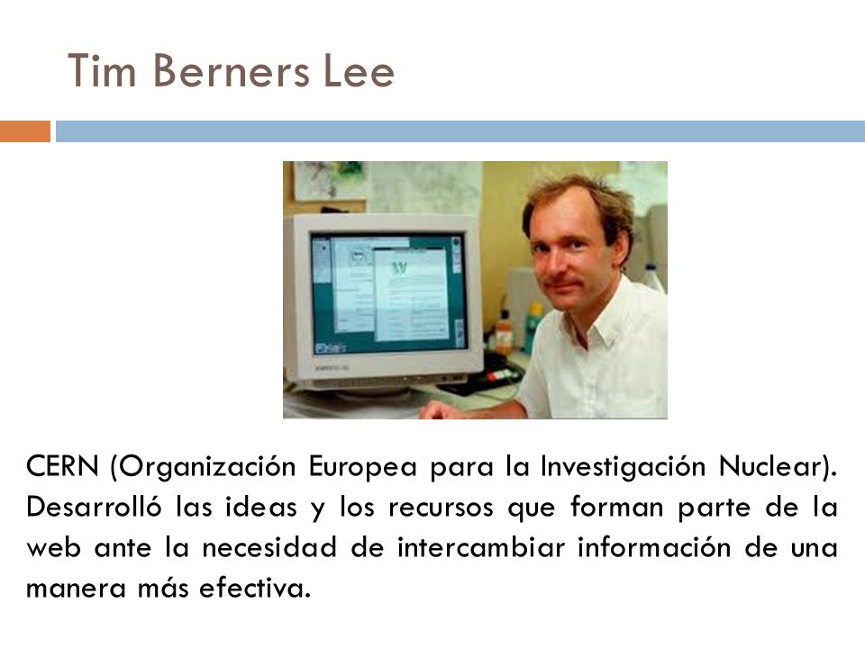 Tim Berners Lee CERN (Organización Europea para la Investigación Nuclear).
