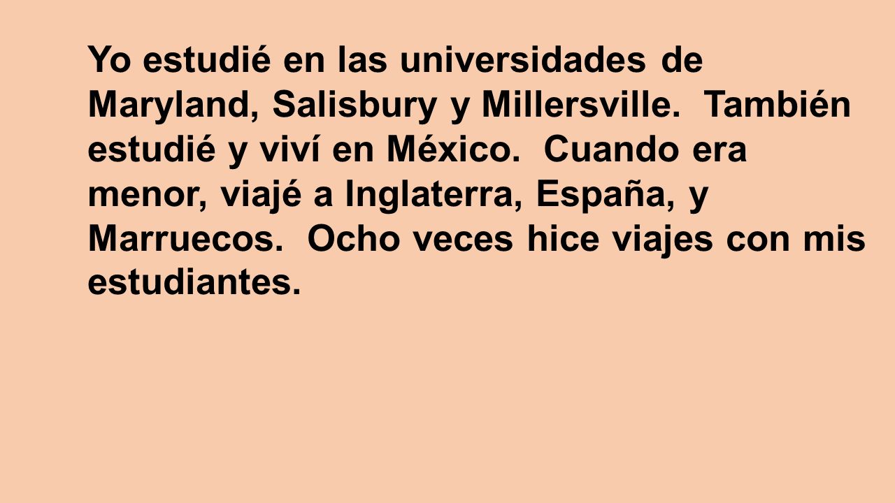 Yo estudié en las universidades de Maryland, Salisbury y Millersville
