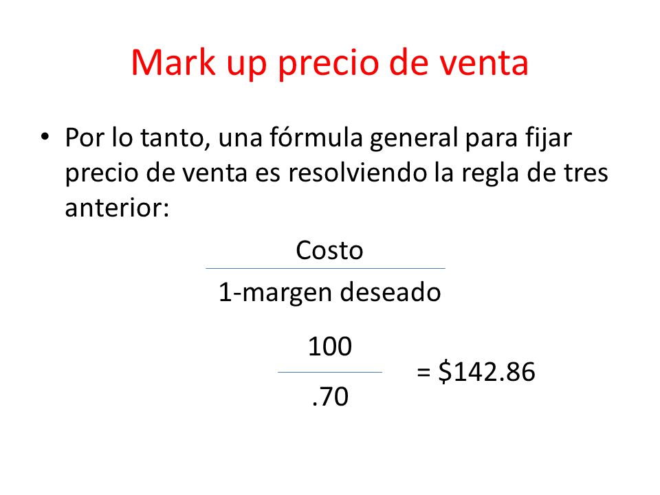 Mark up precio de venta Por lo tanto, una fórmula general para fijar precio de venta es resolviendo la regla de tres anterior: