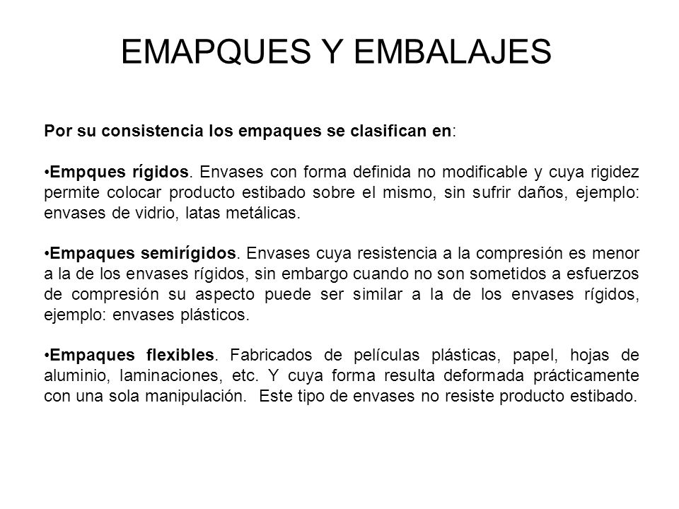 EMAPQUES Y EMBALAJES Por su consistencia los empaques se clasifican en: