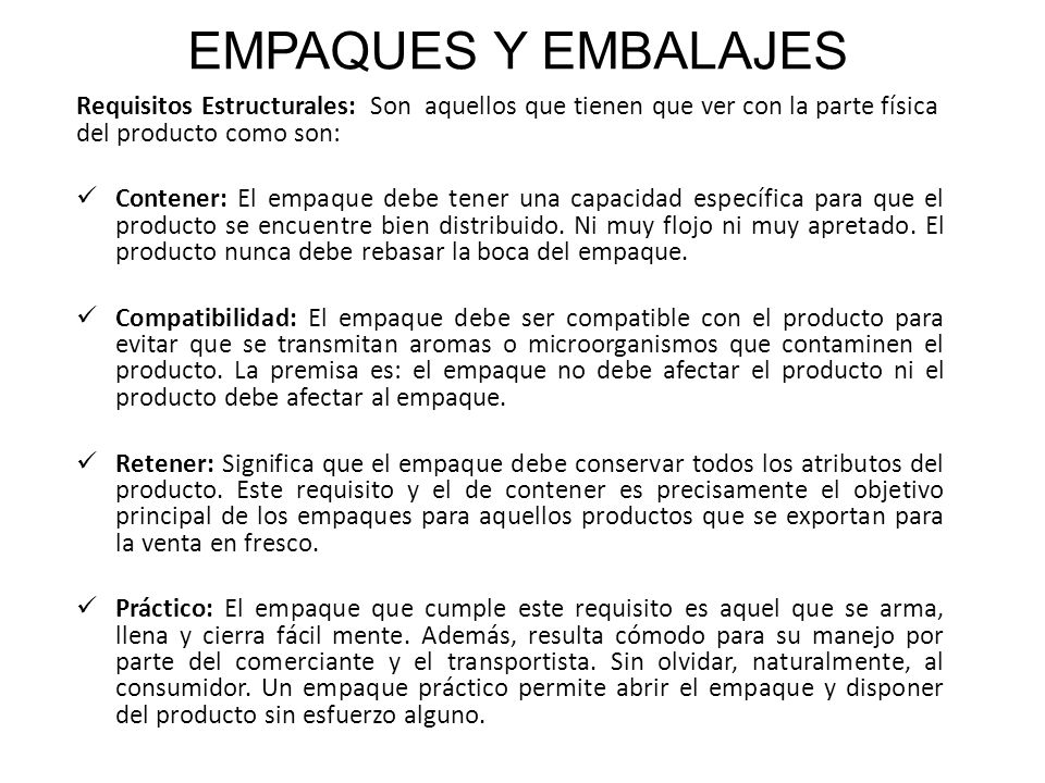 EMPAQUES Y EMBALAJES Requisitos Estructurales: Son aquellos que tienen que ver con la parte física del producto como son: