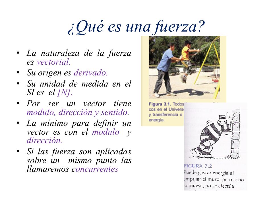 ¿Qué es una fuerza La naturaleza de la fuerza es vectorial.