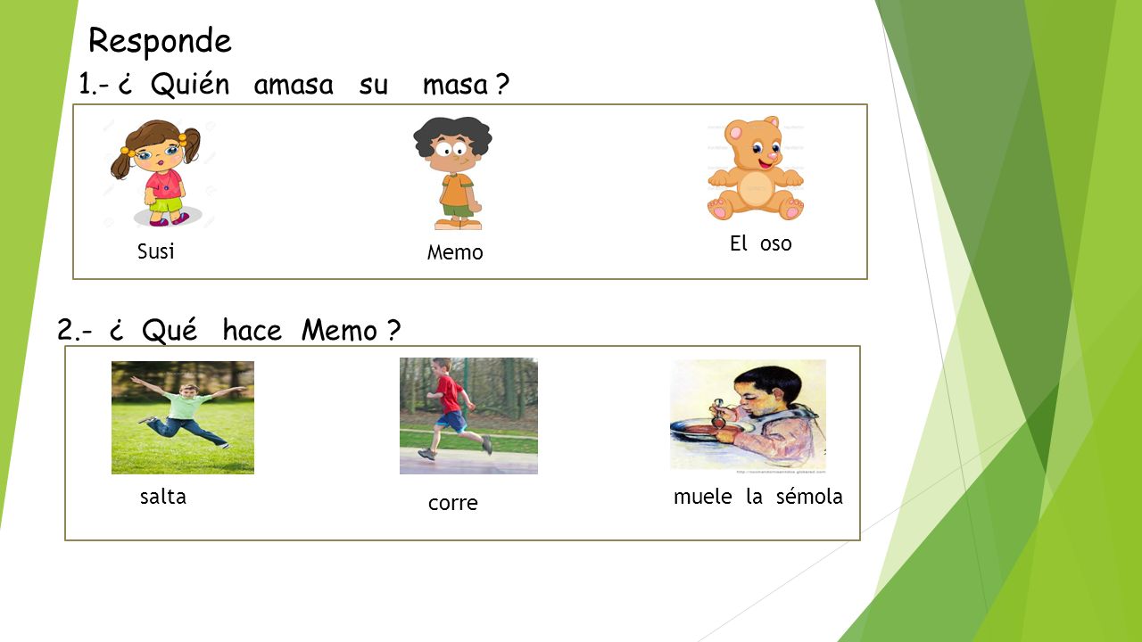 Responde 1.- ¿ Quién amasa su masa 2.- ¿ Qué hace Memo Suuu El oso