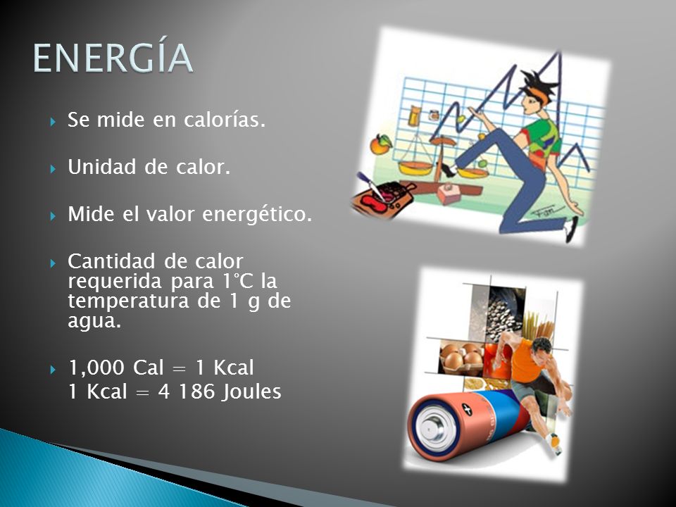 ENERGÍA Se mide en calorías. Unidad de calor.