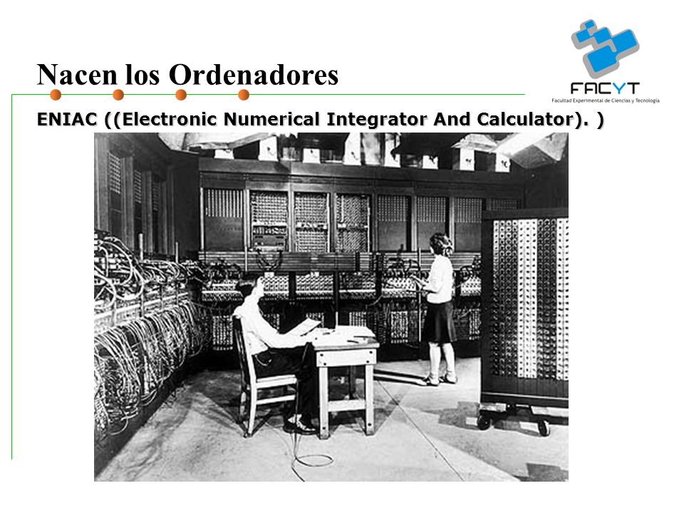 Nacen los Ordenadores ENIAC ((Electronic Numerical Integrator And Calculator). )