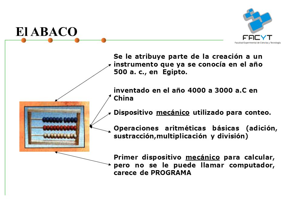 El ABACO Se le atribuye parte de la creación a un instrumento que ya se conocía en el año 500 a. c., en Egipto.
