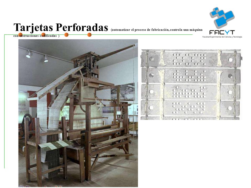 Tarjetas Perforadas (automatizar el proceso de fabricación, controla una máquina con instrucciones codificadas )
