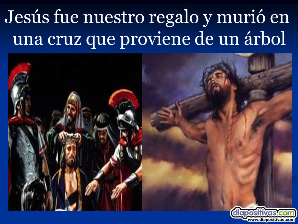 Jesús fue nuestro regalo y murió en una cruz que proviene de un árbol