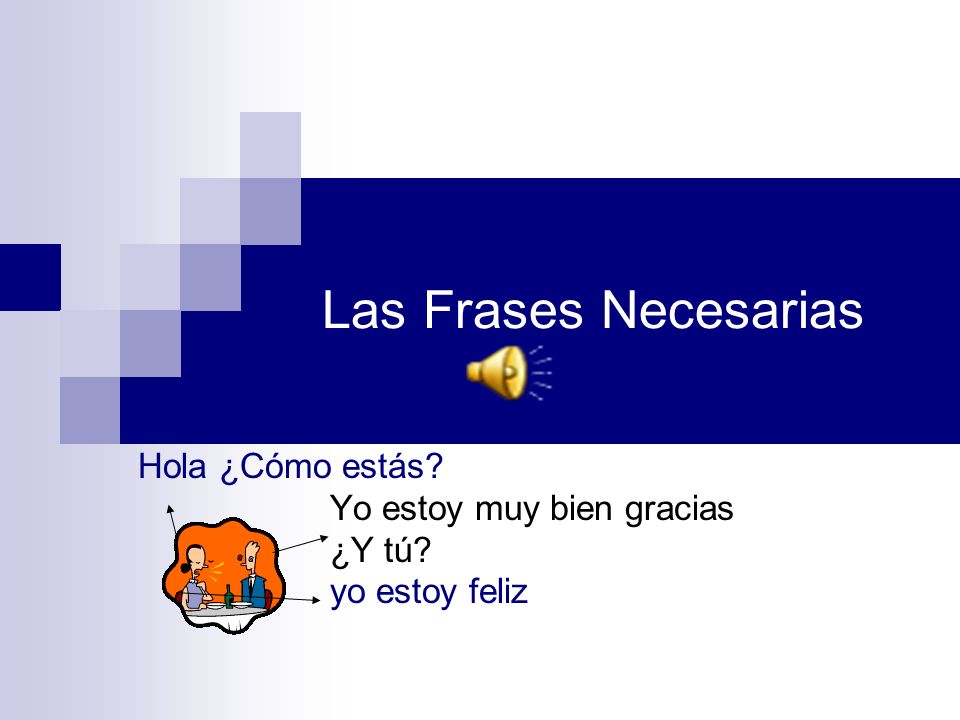 Hola ¿Cómo estás Yo estoy muy bien gracias ¿Y tú yo estoy feliz