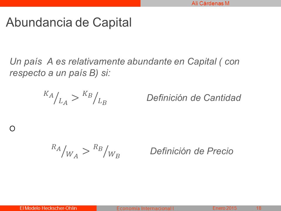 Abundancia de Capital 𝐾 𝐴 𝐿 𝐴 > 𝐾 𝐵 𝐿 𝐵 Definición de Cantidad