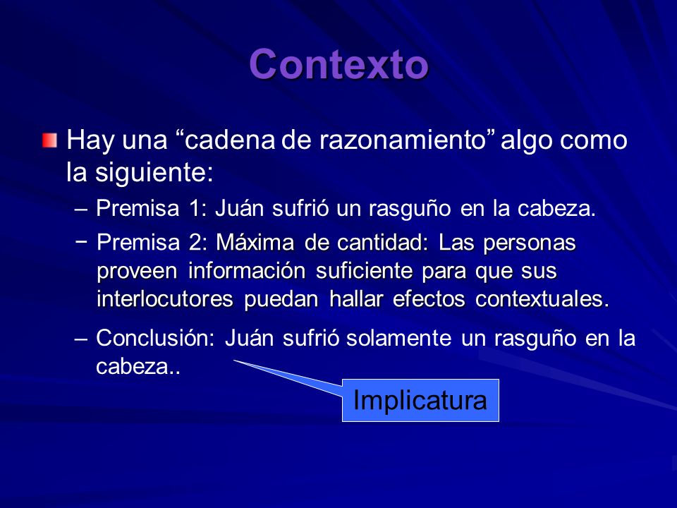 Contexto Hay una cadena de razonamiento algo como la siguiente: