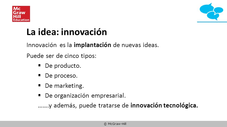 La idea: innovación Innovación es la implantación de nuevas ideas.