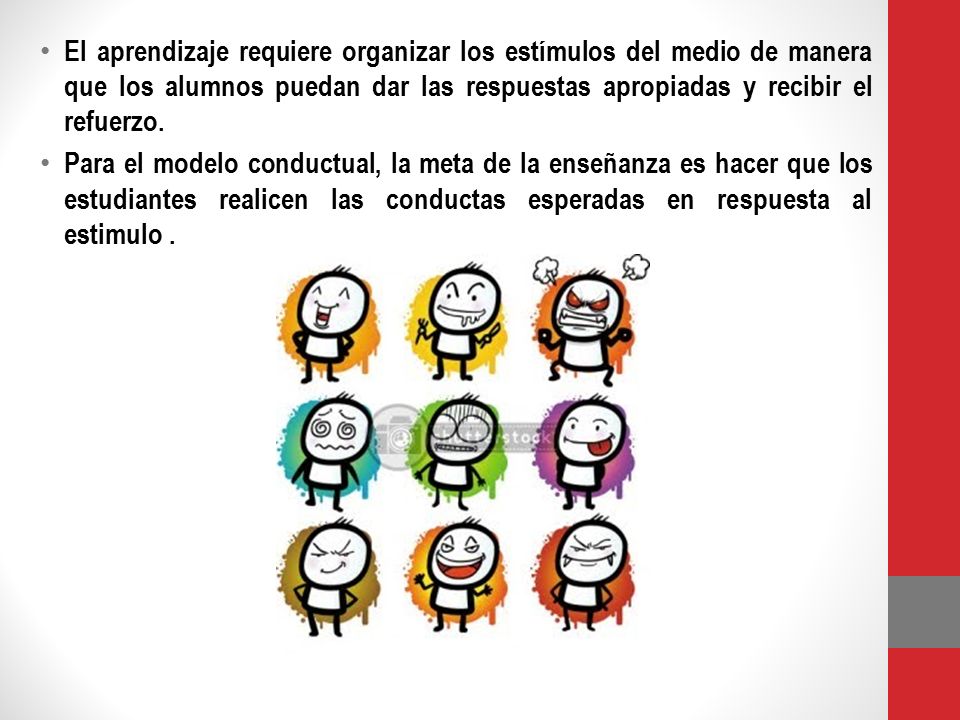 El aprendizaje requiere organizar los estímulos del medio de manera que los alumnos puedan dar las respuestas apropiadas y recibir el refuerzo.