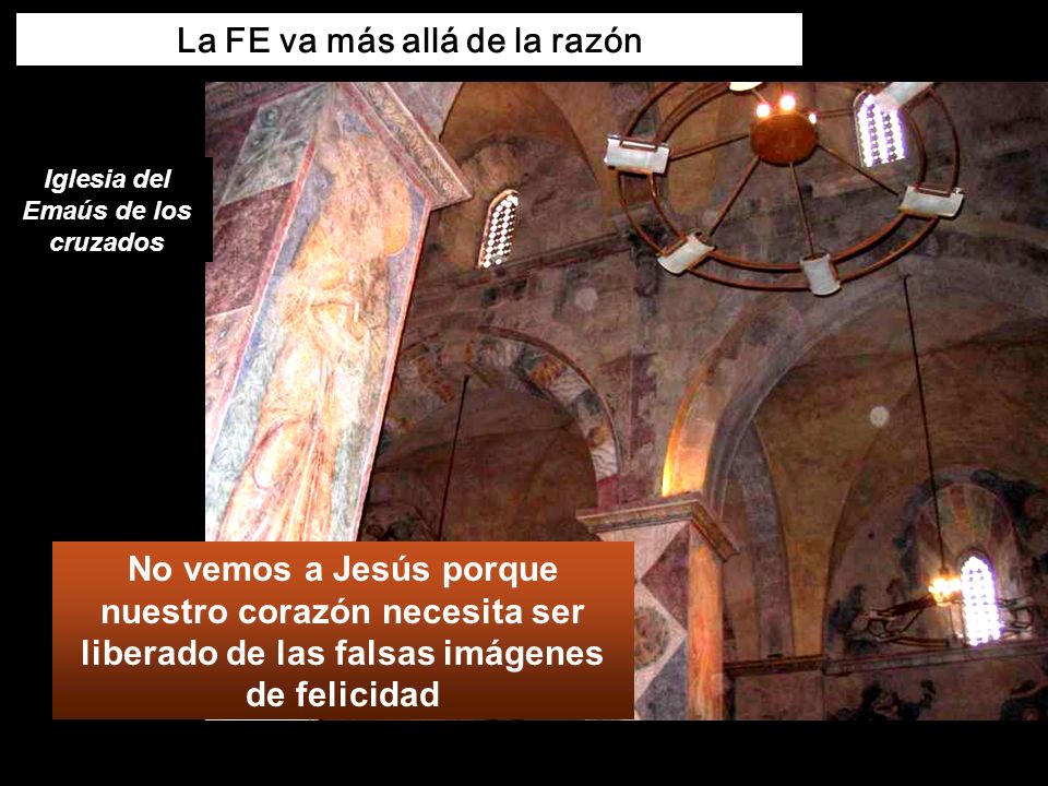 La FE va más allá de la razón Iglesia del Emaús de los cruzados