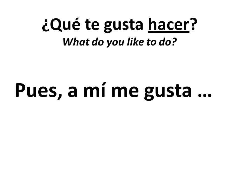 ¿Qué te gusta hacer What do you like to do