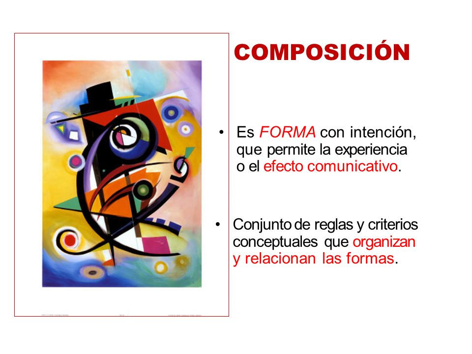 COMPOSICIÓN Es FORMA con intención, que permite la experiencia o el efecto comunicativo.