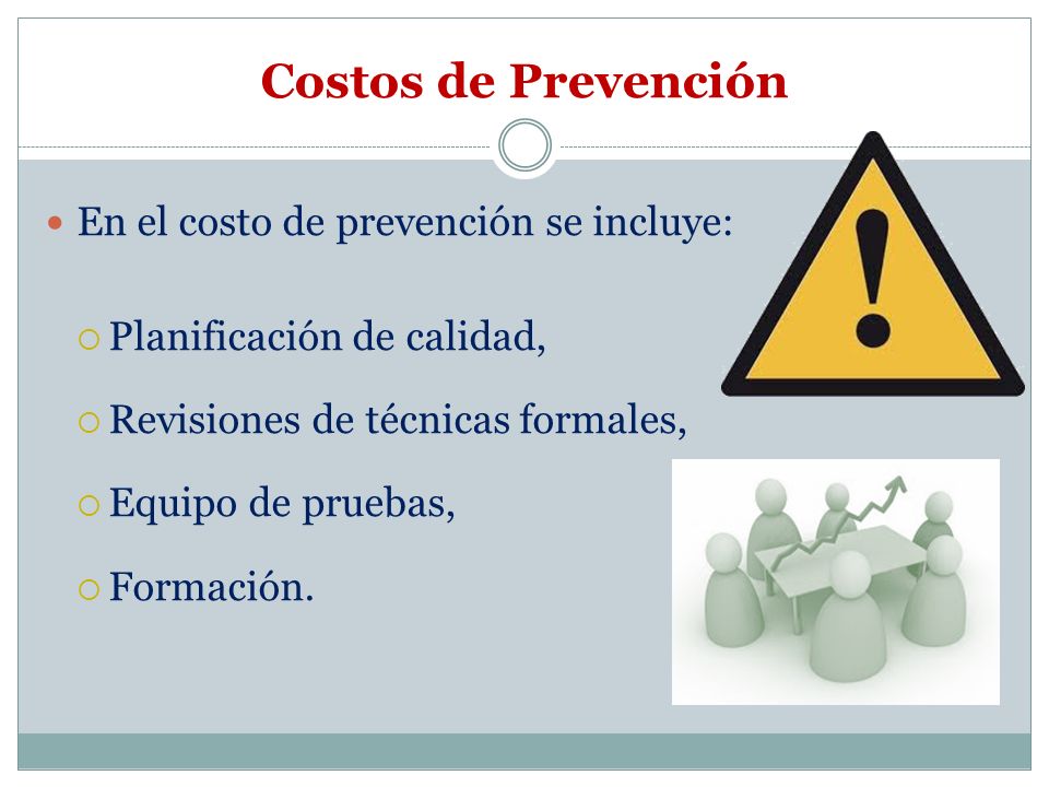 Costos de Prevención En el costo de prevención se incluye: