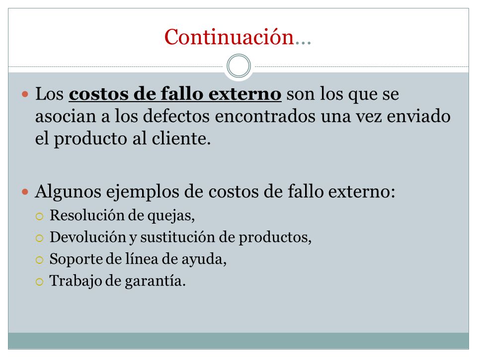 Continuación… Los costos de fallo externo son los que se asocian a los defectos encontrados una vez enviado el producto al cliente.