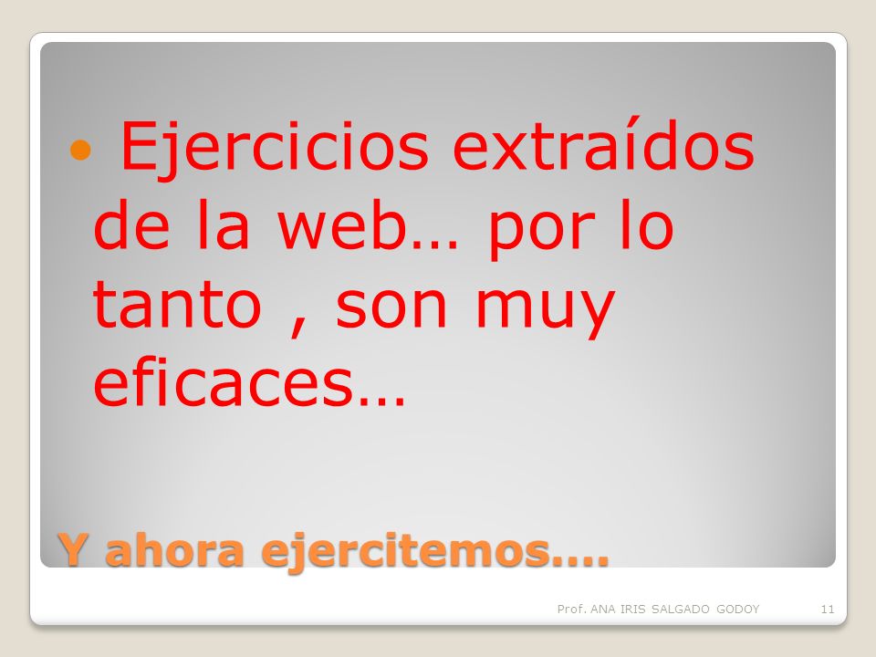 Ejercicios extraídos de la web… por lo tanto , son muy eficaces…