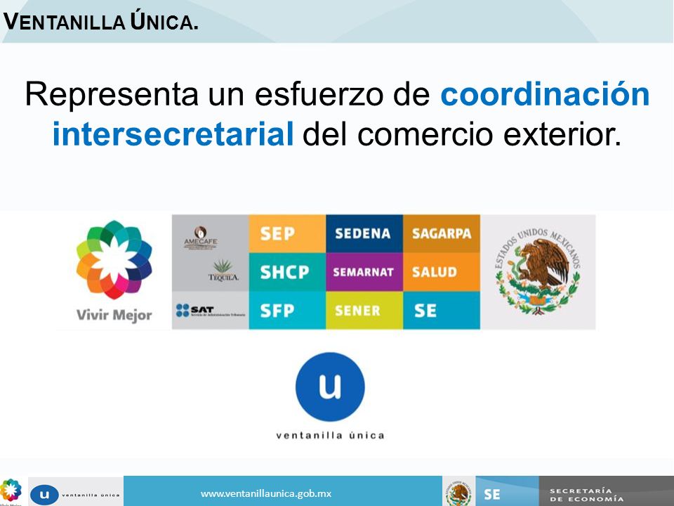 Ventanilla Única. Representa un esfuerzo de coordinación intersecretarial del comercio exterior.