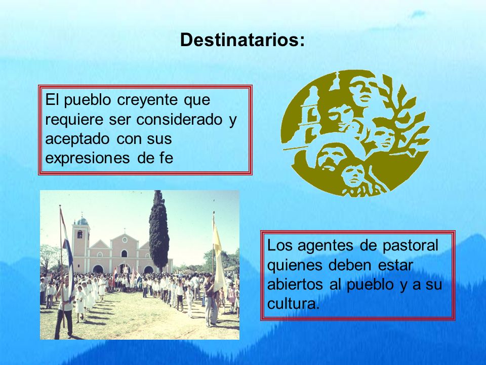 Destinatarios: El pueblo creyente que requiere ser considerado y aceptado con sus expresiones de fe.