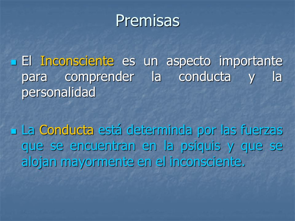 Premisas El Inconsciente es un aspecto importante para comprender la conducta y la personalidad.