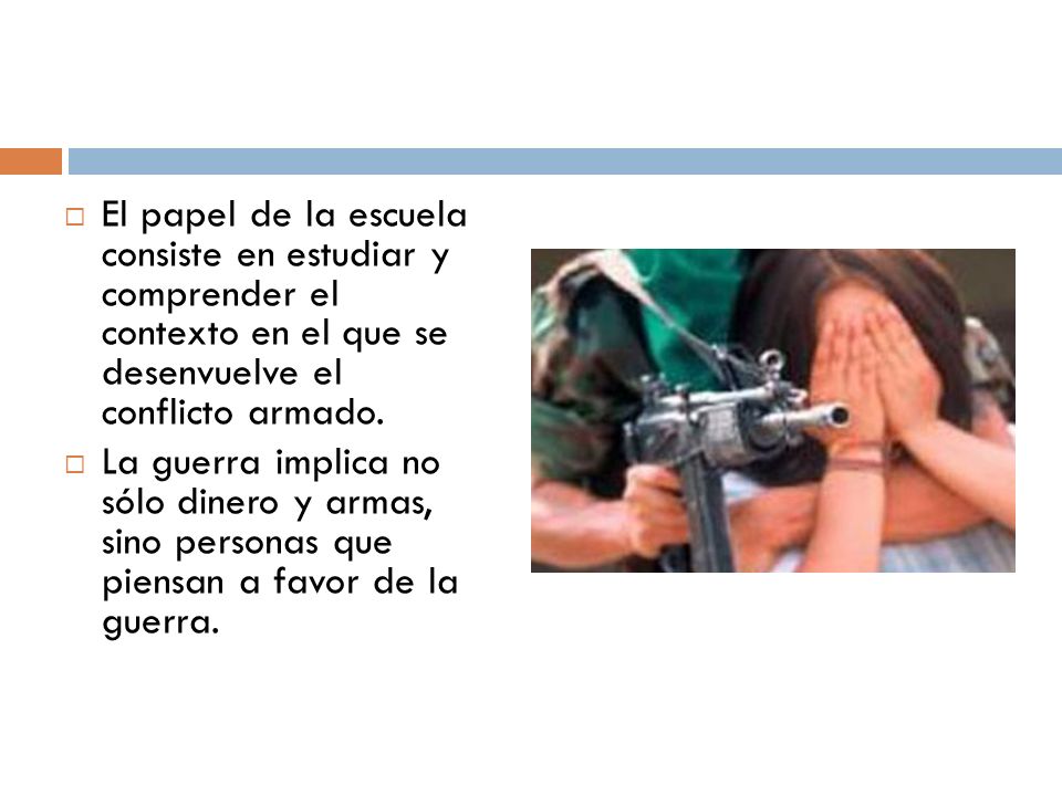 El papel de la escuela consiste en estudiar y comprender el contexto en el que se desenvuelve el conflicto armado.