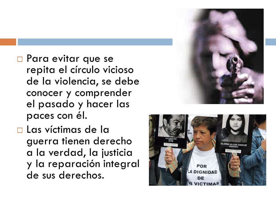 Para evitar que se repita el círculo vicioso de la violencia, se debe conocer y comprender el pasado y hacer las paces con él.