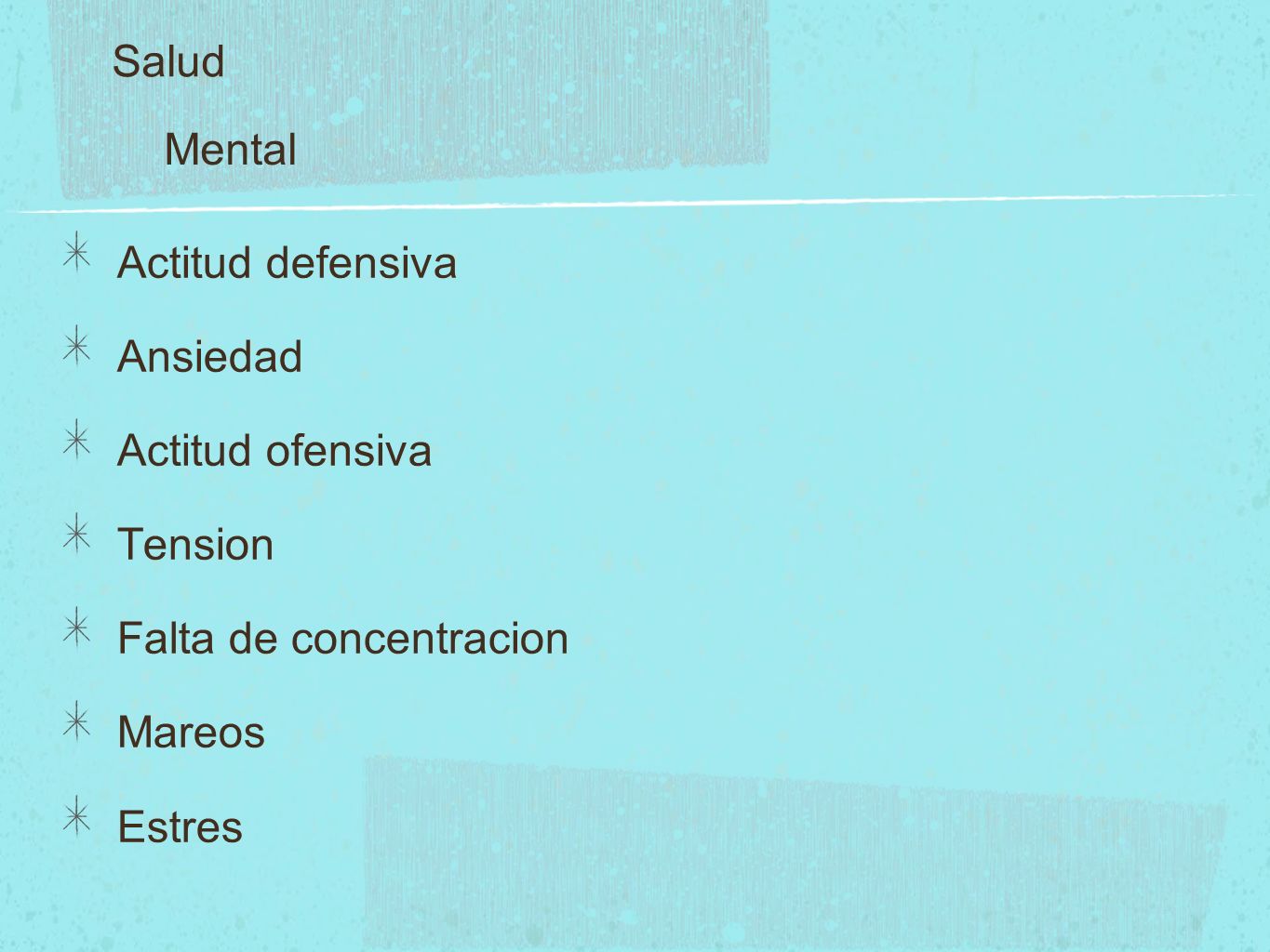 Salud Mental. Actitud defensiva. Ansiedad. Actitud ofensiva. Tension. Falta de concentracion. Mareos.