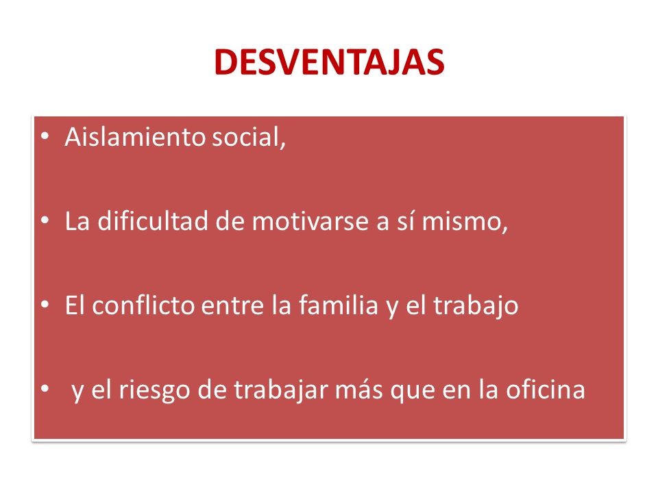 DESVENTAJAS Aislamiento social, La dificultad de motivarse a sí mismo,