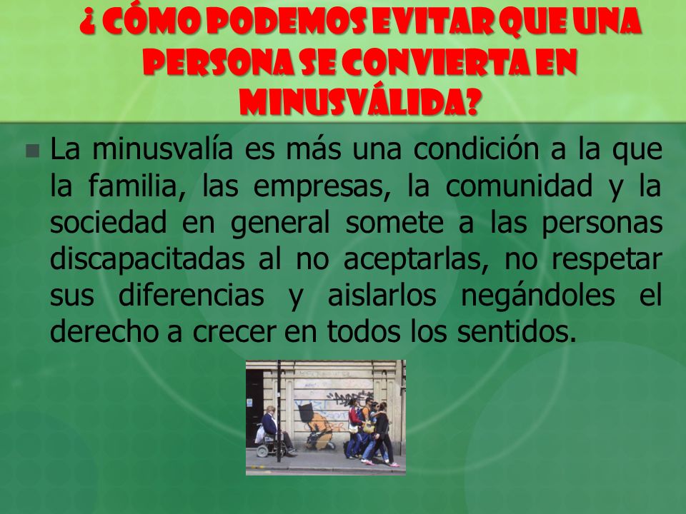 ¿ Cómo podemos evitar que una persona se convierta en minusválida