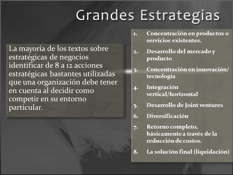 Grandes Estrategias Concentración en productos o servicios existentes. Desarrollo del mercado y producto.