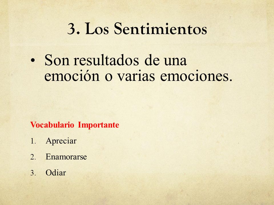 3. Los Sentimientos Son resultados de una emoción o varias emociones.
