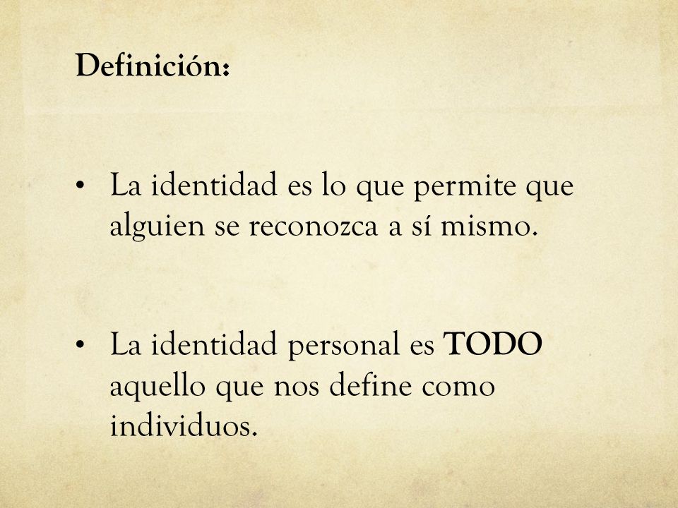 La identidad es lo que permite que alguien se reconozca a sí mismo.