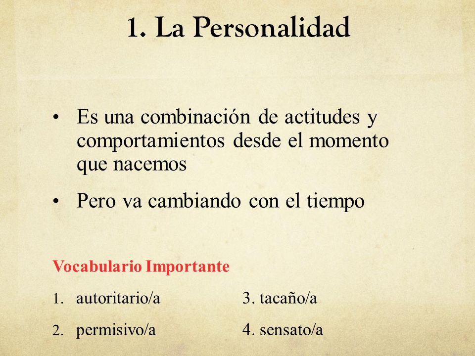 1. La Personalidad Es una combinación de actitudes y comportamientos desde el momento que nacemos.