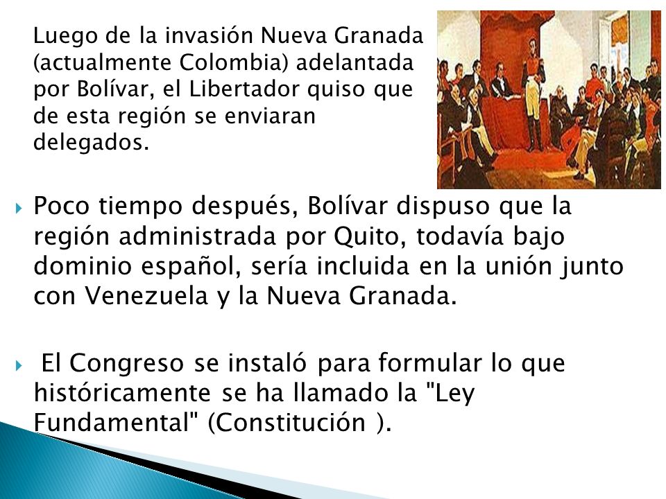 Luego de la invasión Nueva Granada (actualmente Colombia) adelantada por Bolívar, el Libertador quiso que de esta región se enviaran delegados.
