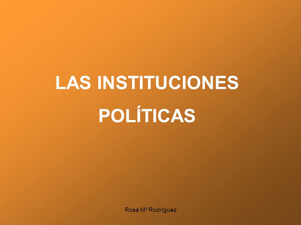LAS INSTITUCIONES POLÍTICAS