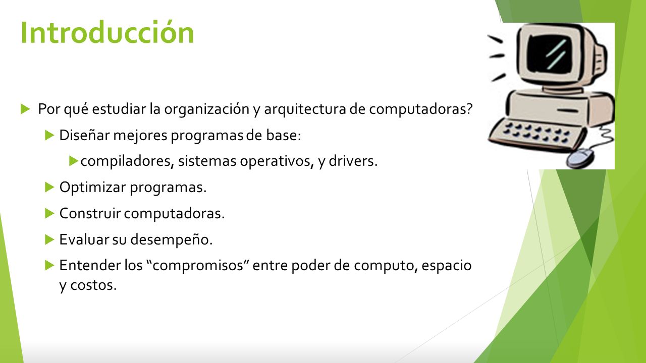 Introducción Por qué estudiar la organización y arquitectura de computadoras Diseñar mejores programas de base: