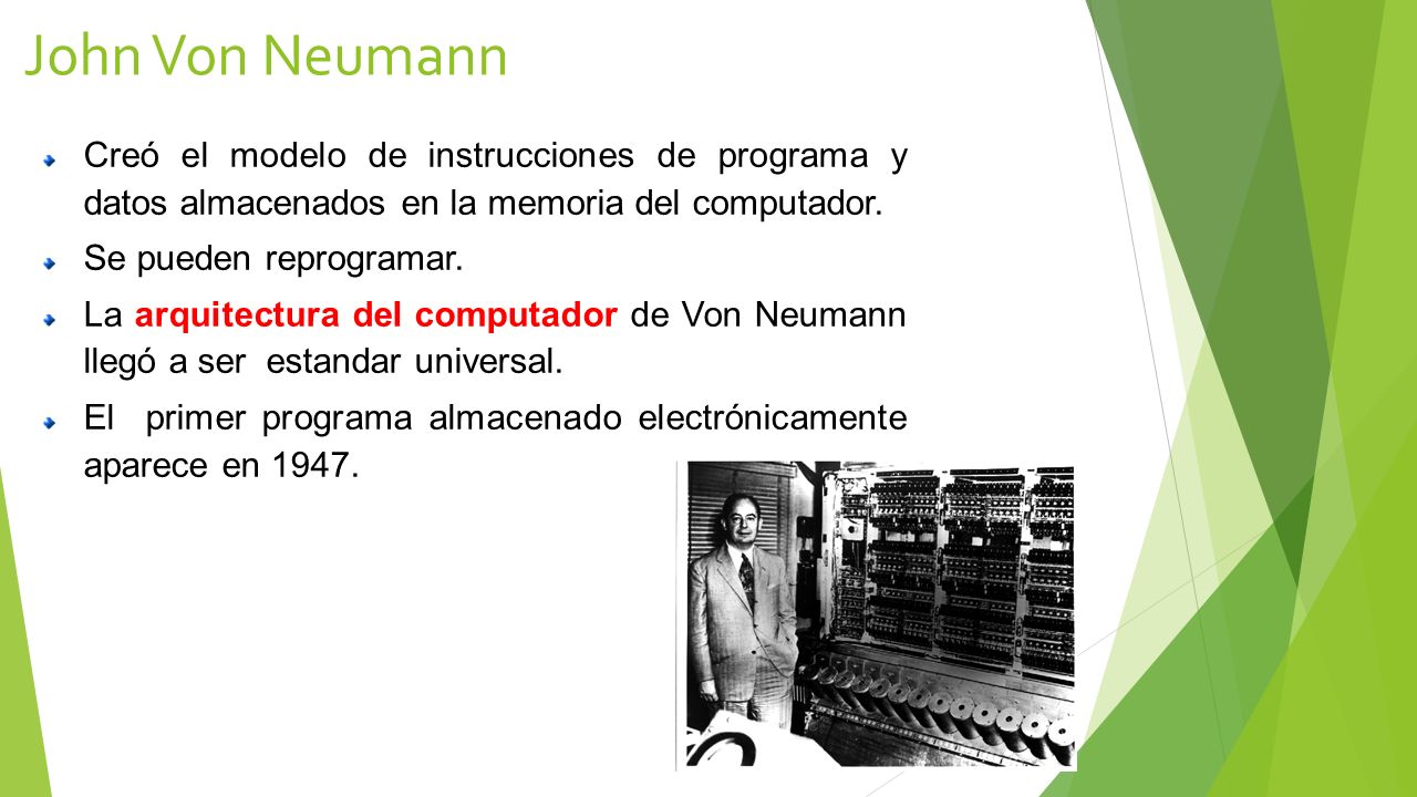 John Von Neumann Creó el modelo de instrucciones de programa y datos almacenados en la memoria del computador.