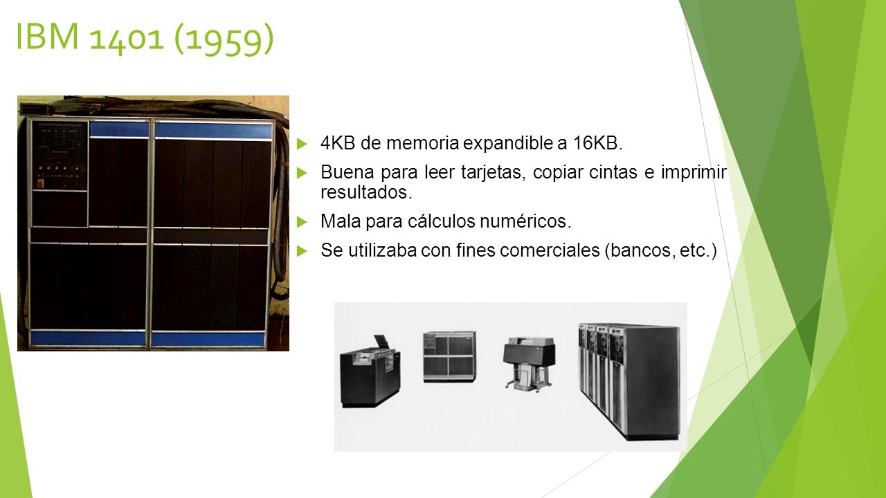 IBM 1401 (1959) 4KB de memoria expandible a 16KB.