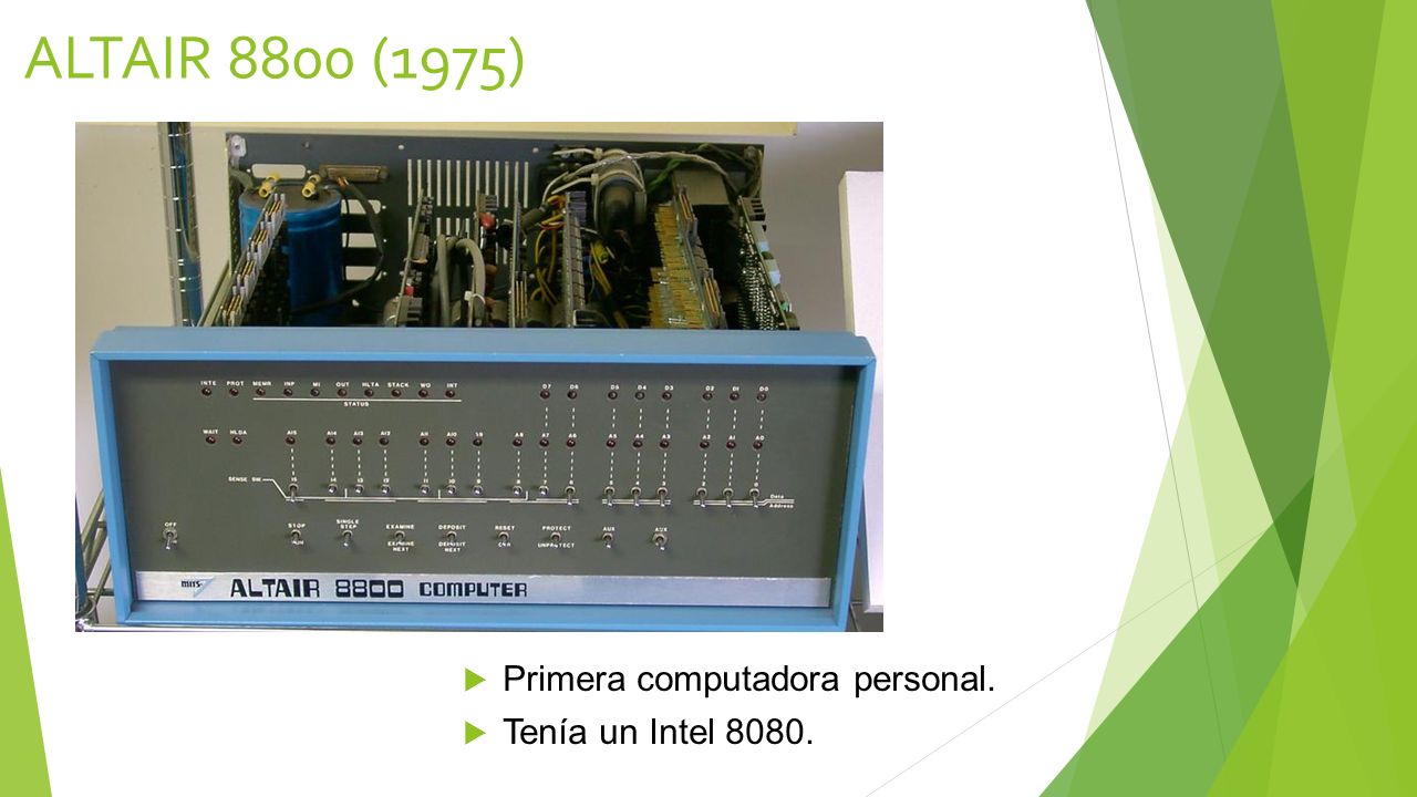 ALTAIR 8800 (1975) Primera computadora personal. Tenía un Intel 8080.