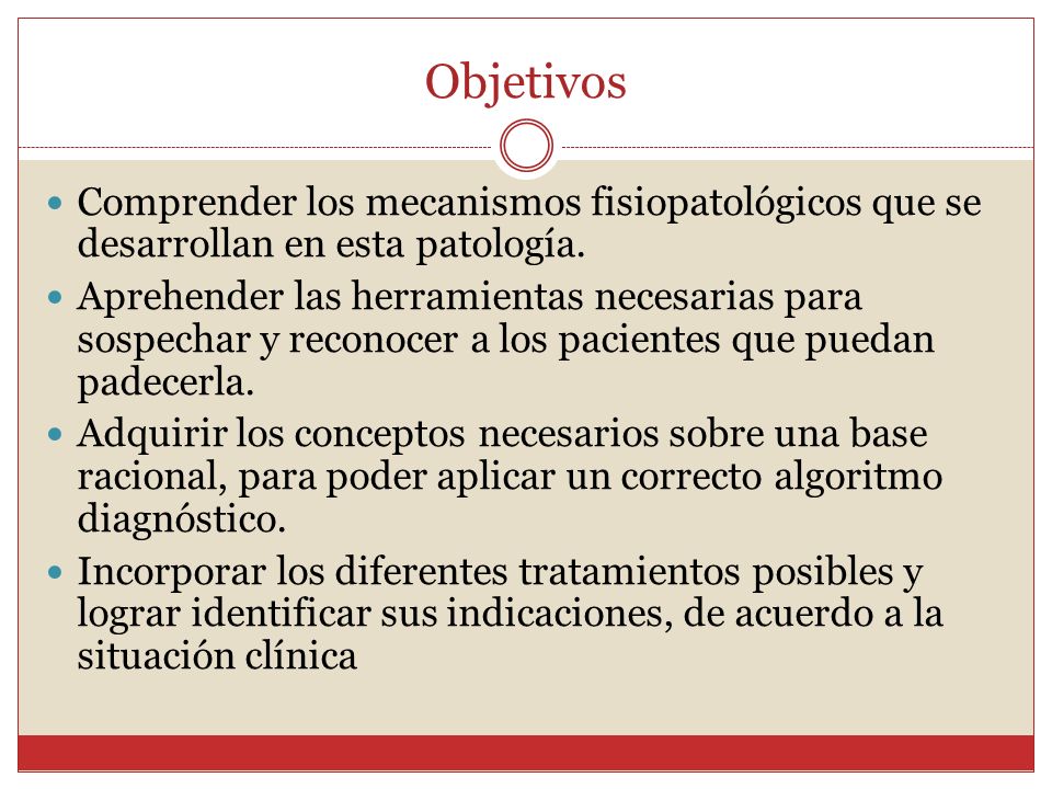 Objetivos Comprender los mecanismos fisiopatológicos que se desarrollan en esta patología.