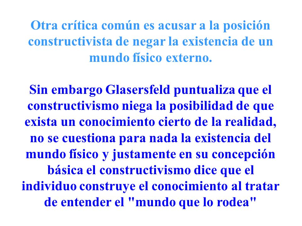 Otra crítica común es acusar a la posición constructivista de negar la existencia de un mundo físico externo.