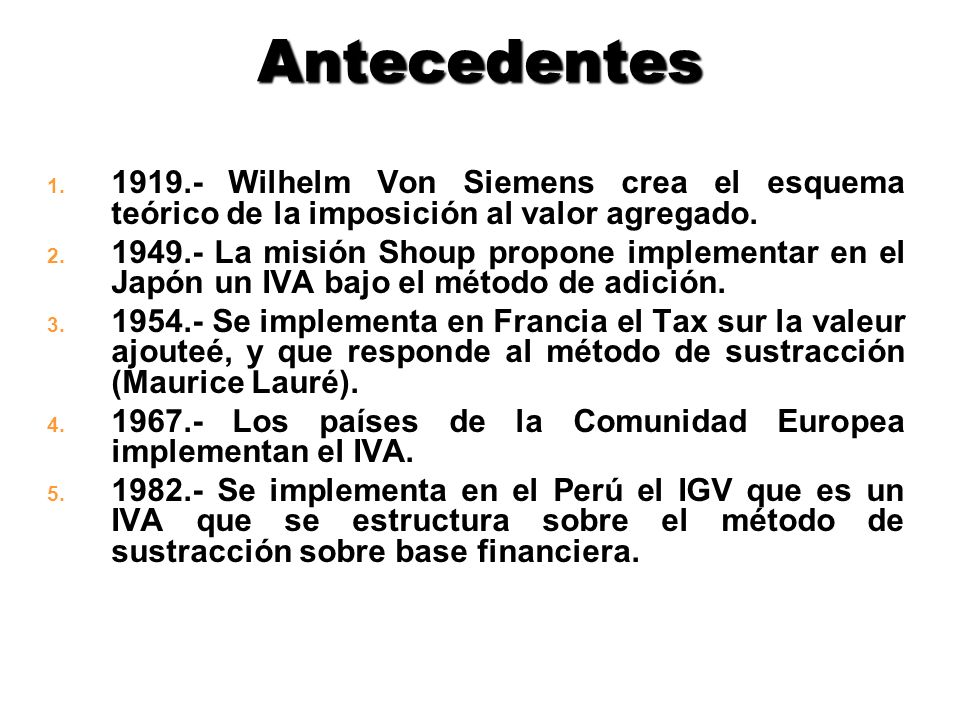 Antecedentes Wilhelm Von Siemens crea el esquema teórico de la imposición al valor agregado.