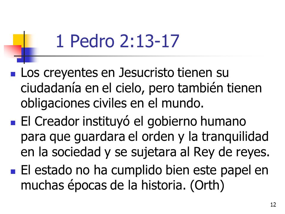 1 Pedro 2:13-17 Los creyentes en Jesucristo tienen su ciudadanía en el cielo, pero también tienen obligaciones civiles en el mundo.
