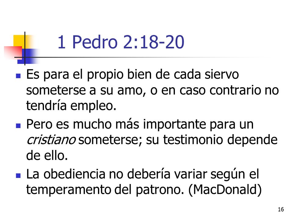 1 Pedro 2:18-20 Es para el propio bien de cada siervo someterse a su amo, o en caso contrario no tendría empleo.