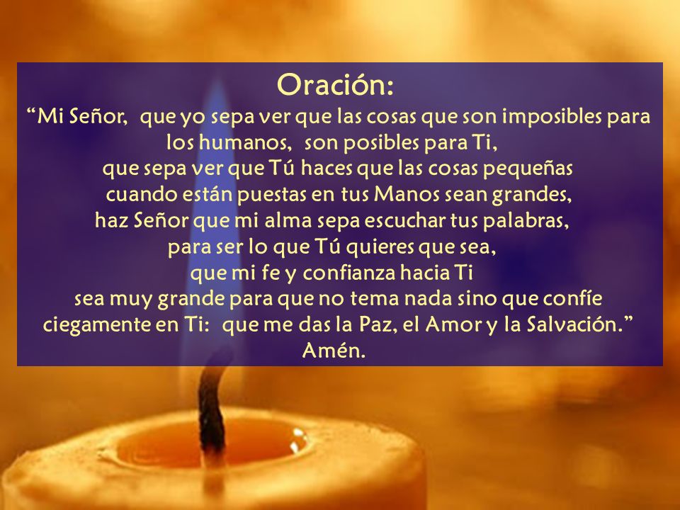 Oración: Mi Señor, que yo sepa ver que las cosas que son imposibles para los humanos, son posibles para Ti,