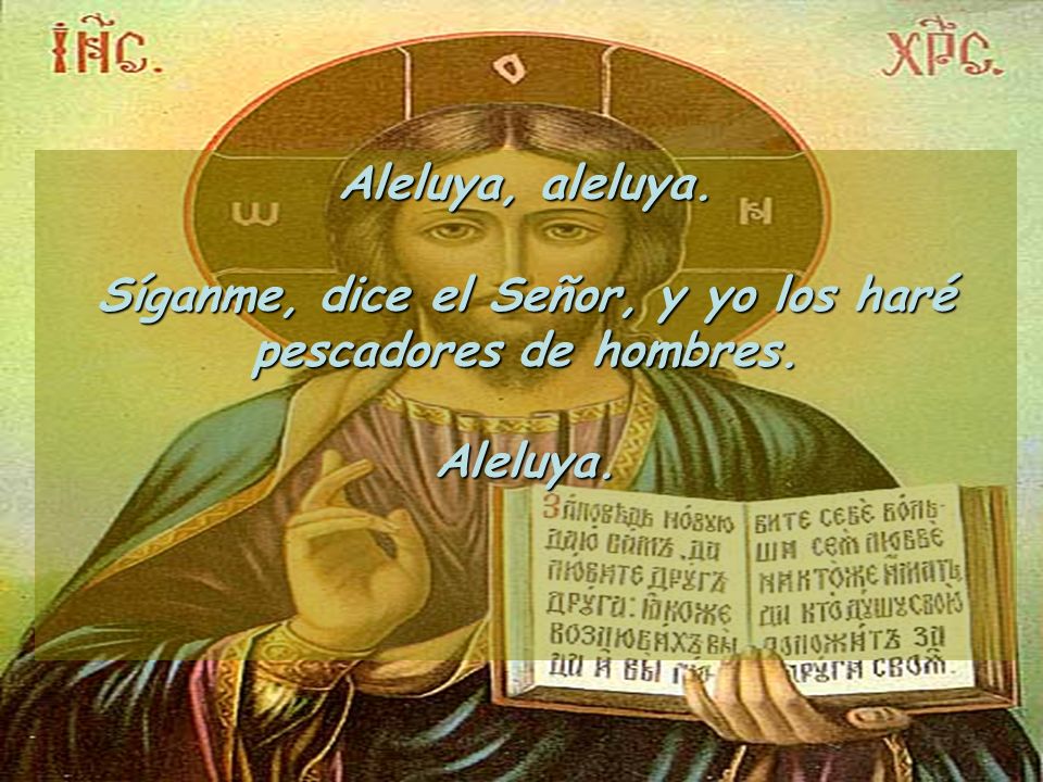 Síganme, dice el Señor, y yo los haré pescadores de hombres.