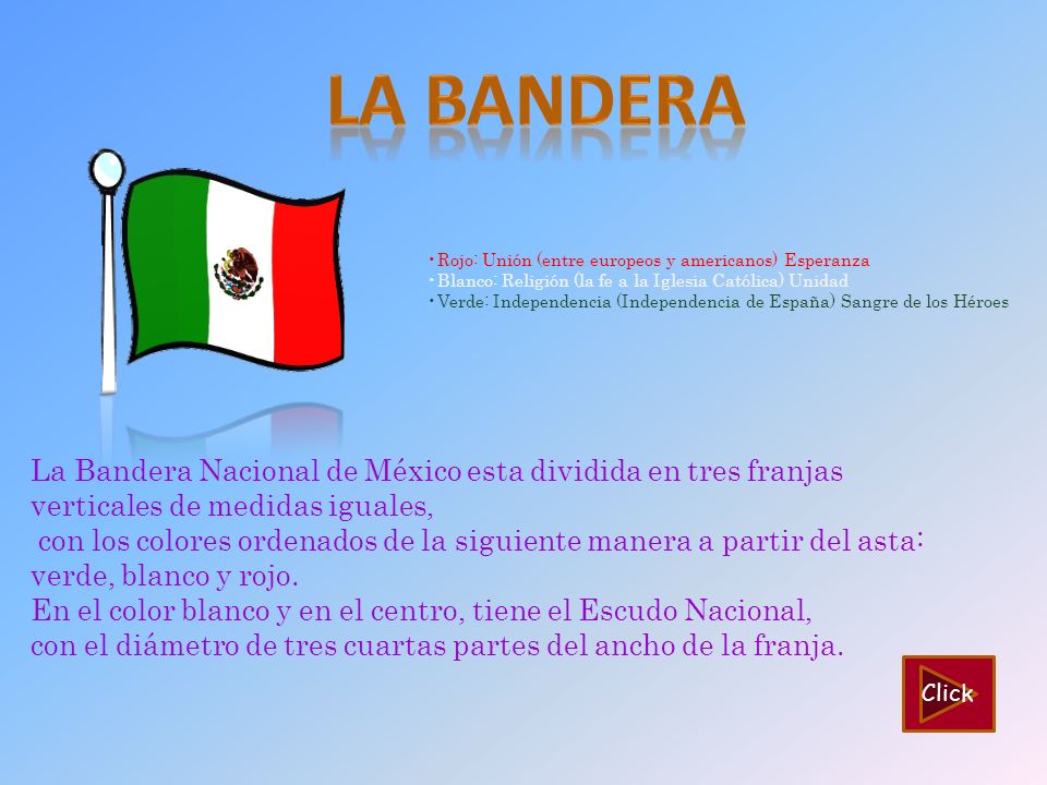 La bandera Rojo: Unión (entre europeos y americanos) Esperanza. Blanco: Religión (la fe a la Iglesia Católica) Unidad.